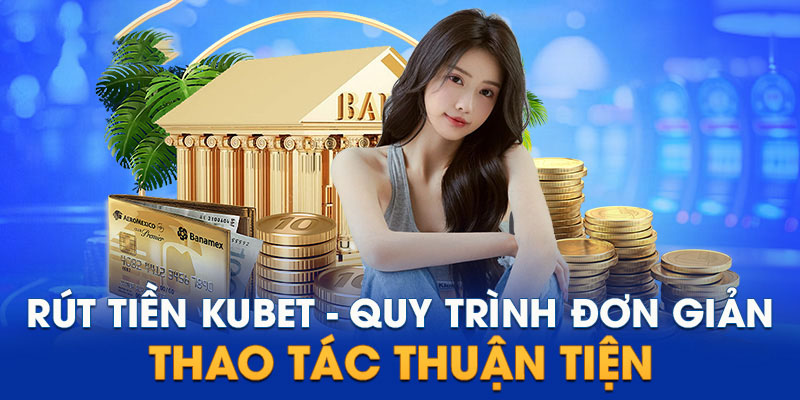 Truy cập trang chủ để thực hiện rút tiền Kubet nhanh chóng